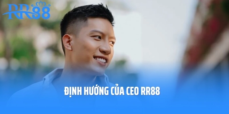 Định hướng của CEO RR88