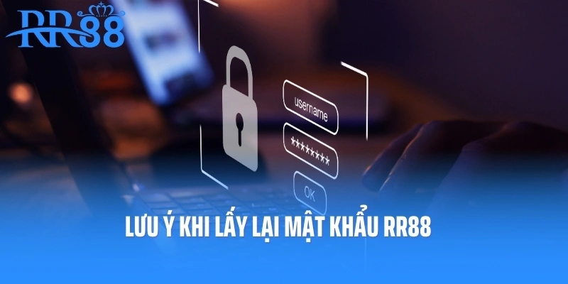 Lưu ý khi lấy lại mật khẩu RR88
