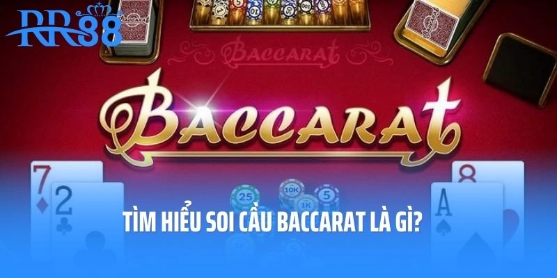 Tìm hiểu soi cầu Baccarat là gì?