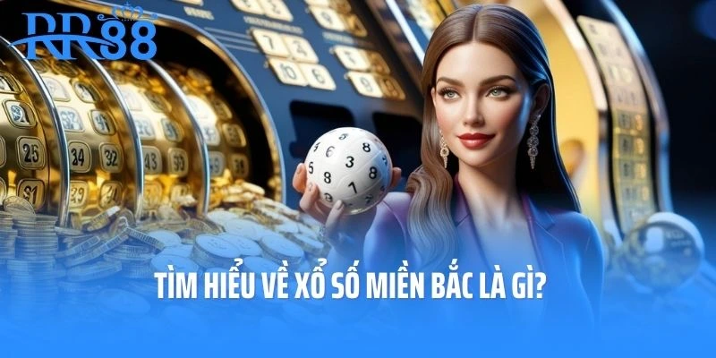 Tìm hiểu về xổ số miền Bắc là gì?